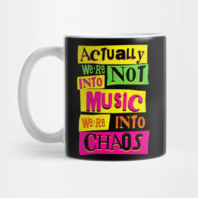 We're Not Into Music We're Into Chaos by SunsetSurf